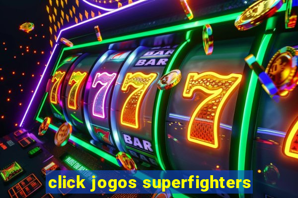 click jogos superfighters